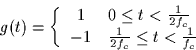 \begin{displaymath}
g(t) = \left\{
\begin{array}
{cl}
1 & 0 \leq t < \frac{1}{2f...
 ...\\ -1 & \frac{1}{2f_c} \leq t < \frac{1}{f_c}\end{array}\right.\end{displaymath}