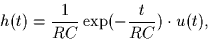 \begin{displaymath}
h(t) = \frac{1}{RC}\exp(-\frac{t}{RC}) \cdot u(t),
 \end{displaymath}