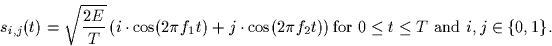 \begin{displaymath}
s_{i,j}(t) = \sqrt{\frac{2E}{T}} \left(
 i \cdot \cos(2\pi f...
 ...ht) 
 \mbox{for $0 \leq t \leq T$\space and $i,j\in\{0,1\}$}.
 \end{displaymath}
