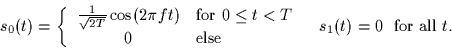 \begin{displaymath}
\begin{array}
{cc}
s_0(t) = \left\{
\begin{array}
{cl}
\frac...
 ...d{array}\right. &
s_1(t) = 0 \; \mbox{ for all $t$.}\end{array}\end{displaymath}