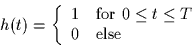 \begin{displaymath}
h(t) = \left\{
\begin{array}
{cl}
1 & \mbox{for $0 \leq t \leq T$}\\ 0 & \mbox{else}
\end{array} \right.
\end{displaymath}