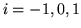 $i=-1,0,1$