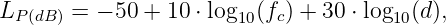 LP (dB ) = - 50 + 10 ⋅ log10(fc) + 30 ⋅ log10(d ),
           