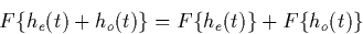 \begin{displaymath}
F\{h_{e}(t) + h_{o}(t)\} = F\{h_{e}(t)\} + F\{h_{o}(t)\}
 \end{displaymath}