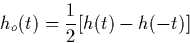 \begin{displaymath}
h_{o}(t) = \frac{1}{2}[h(t) - h(-t)] 
 \end{displaymath}