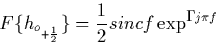 \begin{displaymath}
F\{h_{o_{+\frac{1}{2}}}\} = \frac{1}{2}sincf\exp^{-j\pi f}
 \end{displaymath}