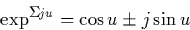 \begin{displaymath}
\exp^{\pm ju}=\cos u \pm j\sin u
 \end{displaymath}