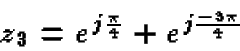 \begin{displaymath}z_3 = e^{j\frac{\pi}{4}} + e^{j\frac{-3\pi}{4}}
\end{displaymath}