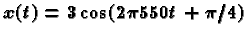 $x(t) = 3\cos(2\pi550t + \pi/4)$