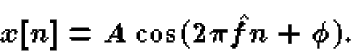 \begin{displaymath}x[n] = A \cos(2\pi\hat{f}n + \phi).
\end{displaymath}