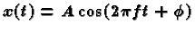 $x(t)=A\cos(2\pi ft+\phi)$