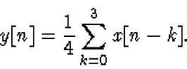 \begin{displaymath}y[n] = \frac{1}{4} \sum_{k=0}^3 x[n-k].
\end{displaymath}
