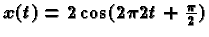 $x(t)=2\cos(2\pi 2t + \frac{\pi}{2})$