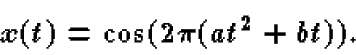 \begin{displaymath}x(t)=\cos(2\pi(at^2+bt)).
\end{displaymath}