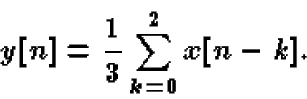 \begin{displaymath}y[n] = \frac{1}{3} \sum_{k=0}^2 x[n-k].
\end{displaymath}
