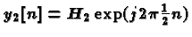 $y_2[n]=H_2
\exp(j 2 \pi \frac{1}{2} n)$