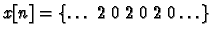 $x[n]=\{\ldots \;
2 \; 0 \; 2 \; 0 \; 2 \; 0 \ldots\}$