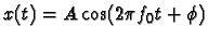 $x(t)=A \cos(2 \pi f_0t
+\phi)$