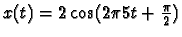 $x(t)=2\cos(2\pi 5t+\frac{\pi}{2})$