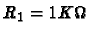 $R_1=1K\Omega$