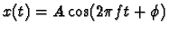 $x(t)=A\cos(2\pi ft+\phi)$