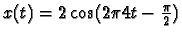 $x(t)=2\cos(2\pi 4t - \frac{\pi}{2})$