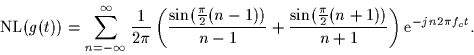 \begin{displaymath}
\mbox{NL} (g(t)) = \sum_{n=-\infty}^{\infty}
\frac{1}{2\pi}...
...{\sin(\frac{\pi}{2}(n+1))}{n+1}\right) \mbox{e}^{-jn2\pi f_ct}.\end{displaymath}
