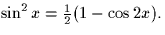 $\sin^2 x = \frac{1}{2}(1-\cos 2x).$