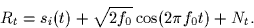 \begin{displaymath}
R_t = s_i(t) + \sqrt{2f_0} \cos (2 \pi f_0 t) + N_t.\end{displaymath}