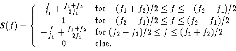 \begin{displaymath}S(f) = \left\{
\begin{array}{cl}
\frac{f}{f_1} + \frac{f_1 ...
...eq (f_1 + f_2)/2$ }\\
0 & \mbox{else.}
\end{array} \right.
\end{displaymath}
