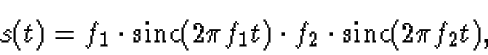 \begin{displaymath}s(t) = f_1 \cdot \mbox{sinc}(2 \pi f_1 t) \cdot f_2 \cdot
\mbox{sinc}(2 \pi f_2 t),
\end{displaymath}