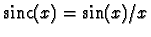 $\mbox{sinc}(x) = \sin(x)/x$