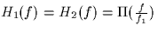 $H_1(f) = H_2(f) = \Pi(\frac{f}{f_1})$