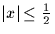 $\vert x\vert\leq\frac{1}{2}$