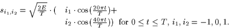 \begin{displaymath}
\begin{array}
{ll}
s_{i_1,i_2} = \sqrt{\frac{2E}{T}} \cdot (...
... \;\;\mbox{for $0 \leq t \leq T$, $i_1,i_2=-1,0,1$.}\end{array}\end{displaymath}
