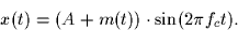 \begin{displaymath}
x(t) = (A + m(t)) \cdot \sin(2\pi f_ct).\end{displaymath}