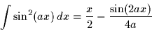 \begin{displaymath}
\int \sin^2(ax)\,dx = \frac{x}{2} - \frac{\sin(2ax)}{4a}
 \end{displaymath}