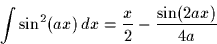 \begin{displaymath}
\int \sin^2(ax)\,dx = \frac{x}{2} - \frac{\sin(2ax)}{4a}
\end{displaymath}