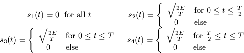 \begin{displaymath}
\begin{array}
{cc}
s_1(t) = 0\;\; \mbox{for all $t$} &
s_2...
...\leq t \leq T$}\\ 0 & \mbox{else}\end{array}\right.\end{array}\end{displaymath}
