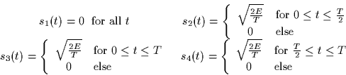 \begin{displaymath}
\begin{array}
{cc}
 s_1(t) = 0\;\; \mbox{for all $t$} &
 s_2...
 ...\leq t \leq T$}\\  0 & \mbox{else}\end{array}\right.\end{array}\end{displaymath}