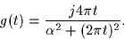 \begin{displaymath}
g(t) = \frac{j 4 \pi t}{\alpha^2 + (2 \pi t)^2}.
 \end{displaymath}