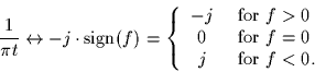 \begin{displaymath}
\frac{1}{\pi t} \leftrightarrow -j \cdot \mbox{sign}(f) = \l...
 ...for $f = 0$}\\  j & \mbox{ for $f < 0$}.
 \end{array} \right.
 \end{displaymath}