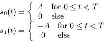 \begin{displaymath}
\begin{array}
{l}
s_0(t) = \left\{
\begin{array}
{cl}
A & \m...
...$0 \leq t < T$}\\ 0 & \mbox{else}\end{array}\right. \end{array}\end{displaymath}