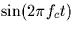 $\sin(2\pi f_c t)$