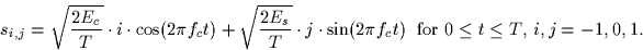 \begin{displaymath}
s_{i,j} = \sqrt{\frac{2E_c}{T}}\cdot i \cdot \cos(2\pi f_c t...
...(2\pi f_c t) \;\;\mbox{for $0
\leq t \leq T$, $i,j=-1,0,1$.}
\end{displaymath}