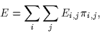 \begin{displaymath}
E = \sum_{i} \sum_{j} E_{i,j} \pi_{i,j}
,\end{displaymath}