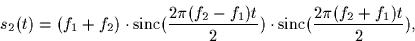 \begin{displaymath}
s_2(t) = (f_1+f_2) \cdot \mbox{sinc}(\frac{2 \pi (f_2 - f_1)t}{2}) \cdot
\mbox{sinc}(\frac{2 \pi (f_2 + f_1)t}{2}),\end{displaymath}