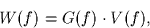 \begin{displaymath}
W(f) = G(f) \cdot V(f),
\end{displaymath}