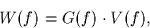 \begin{displaymath}
W(f) = G(f) \cdot V(f),
 \end{displaymath}