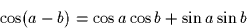 \begin{displaymath}
\cos(a-b) = \cos a \cos b + \sin a \sin b
 \end{displaymath}